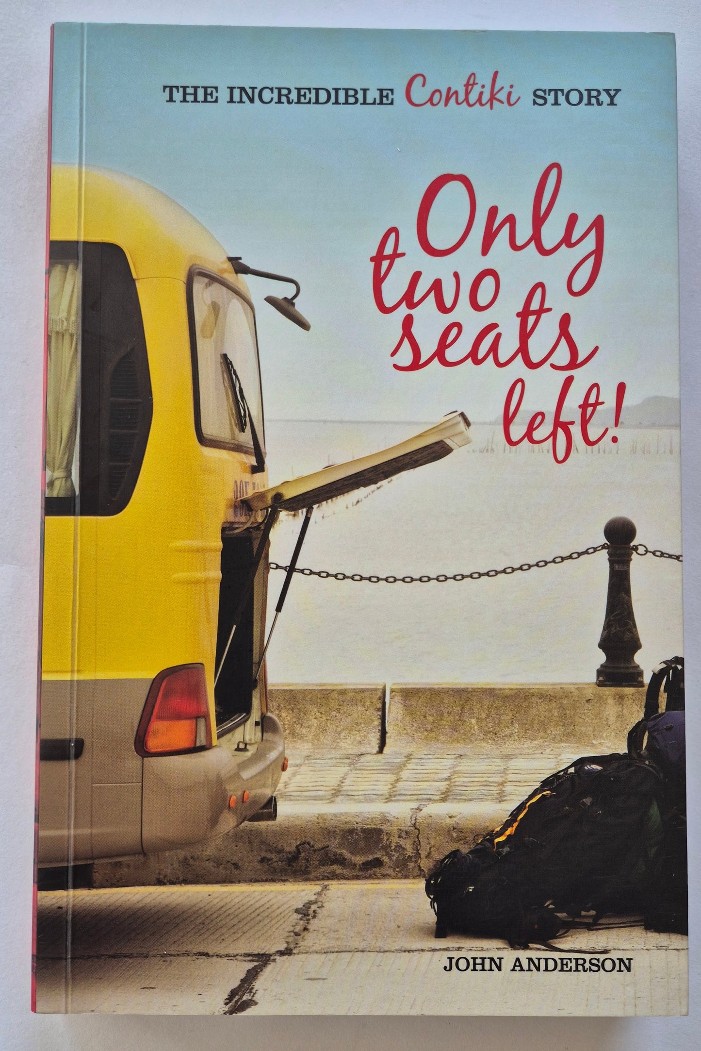 Only Two Seats Left!: The Incredible Contiki Story by John Anderson