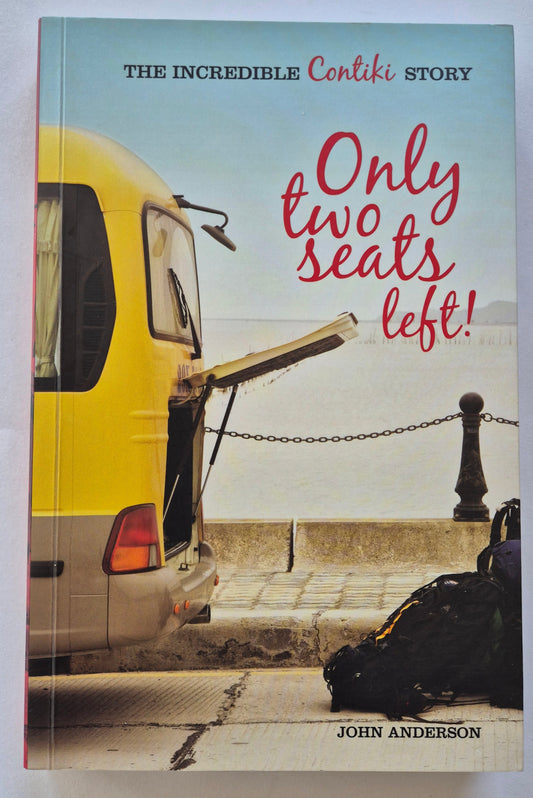 Only Two Seats Left!: The Incredible Contiki Story by John Anderson