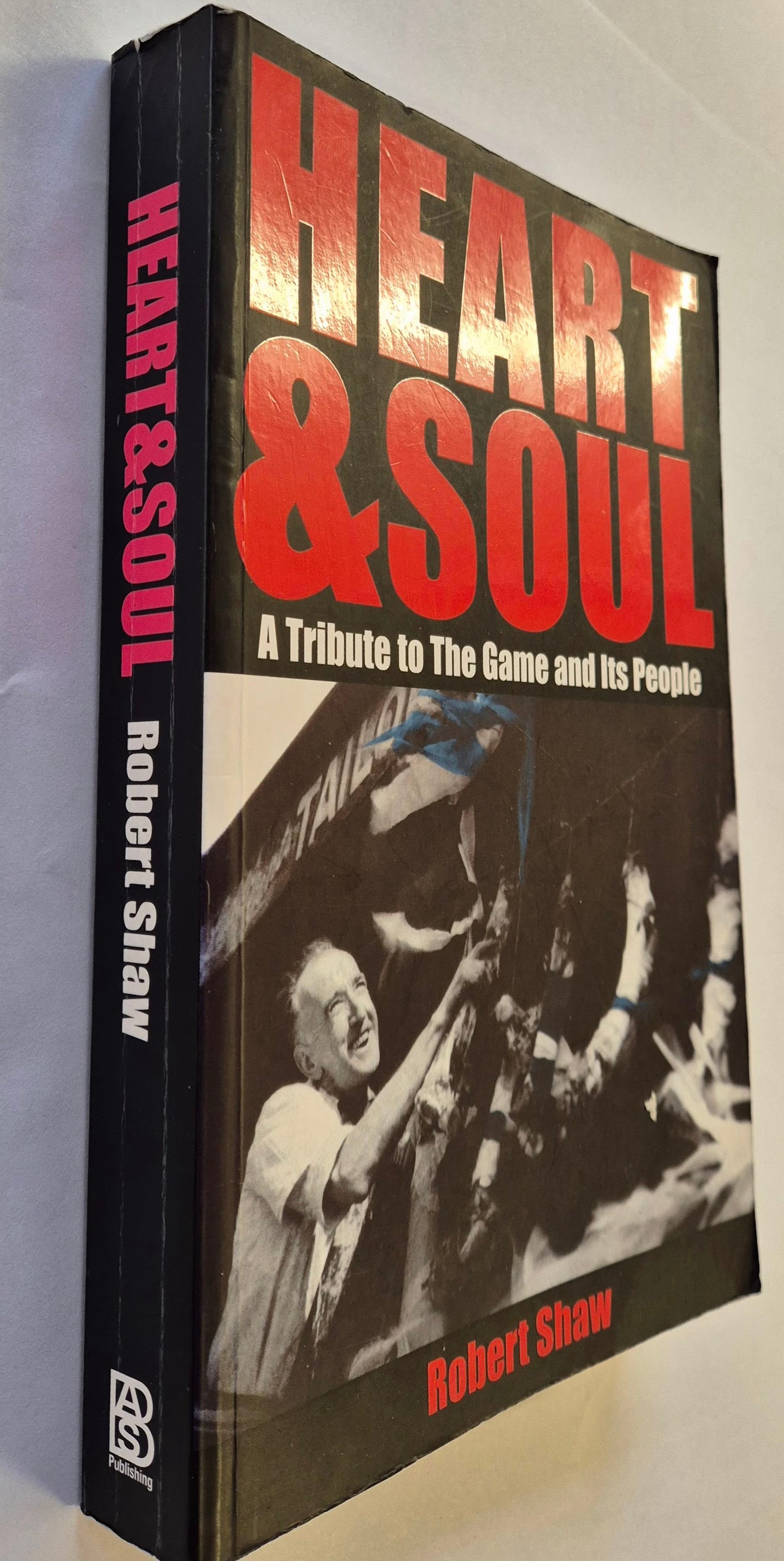 Heart & Soul: A Tribute to the Game and Its People by Robert Shaw