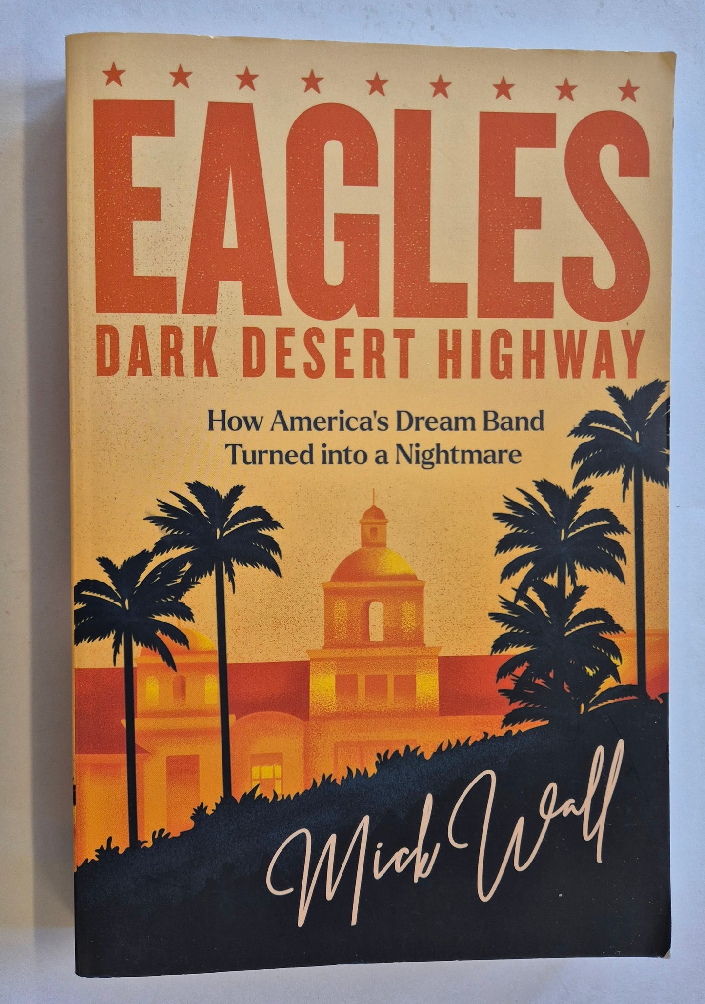 Eagles: Dark Desert Highway by Mick Wall