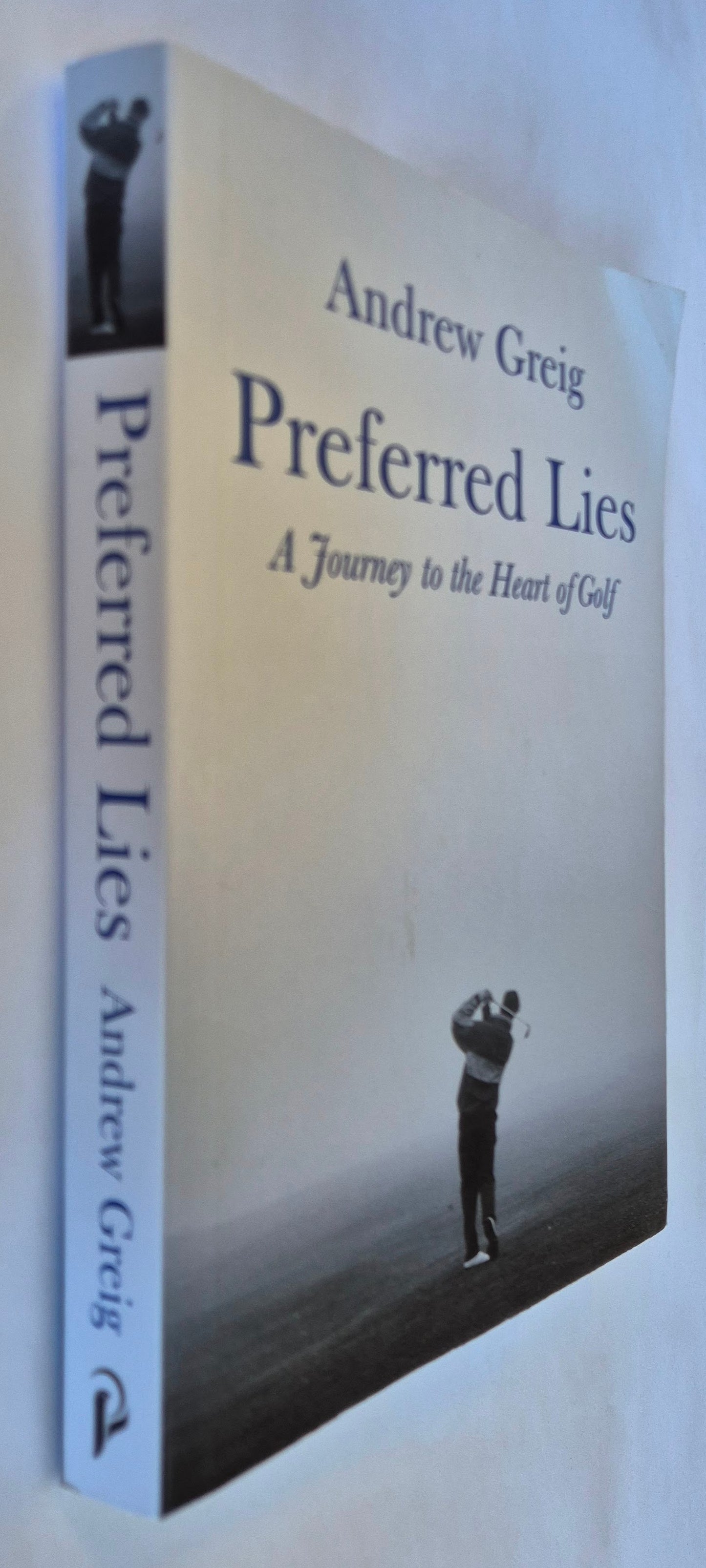Preferred Lies: A Journey to the Heart of Golf by Andrew Greig