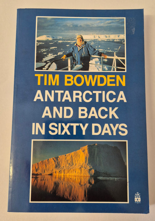 Antarctica and Back in Sixty Days by Tim Bowden (Signed by Author)