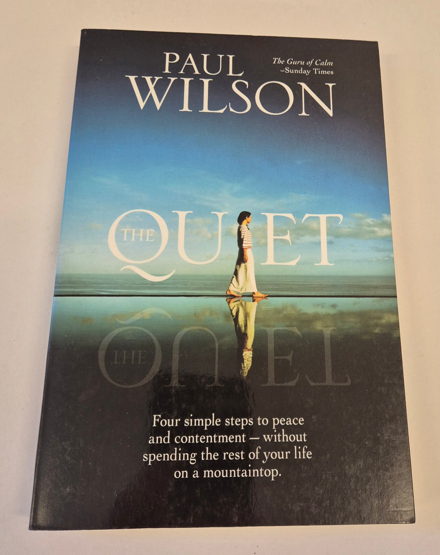 The Quiet: Four Simple Steps to Peace and Contentment by Paul Wilson