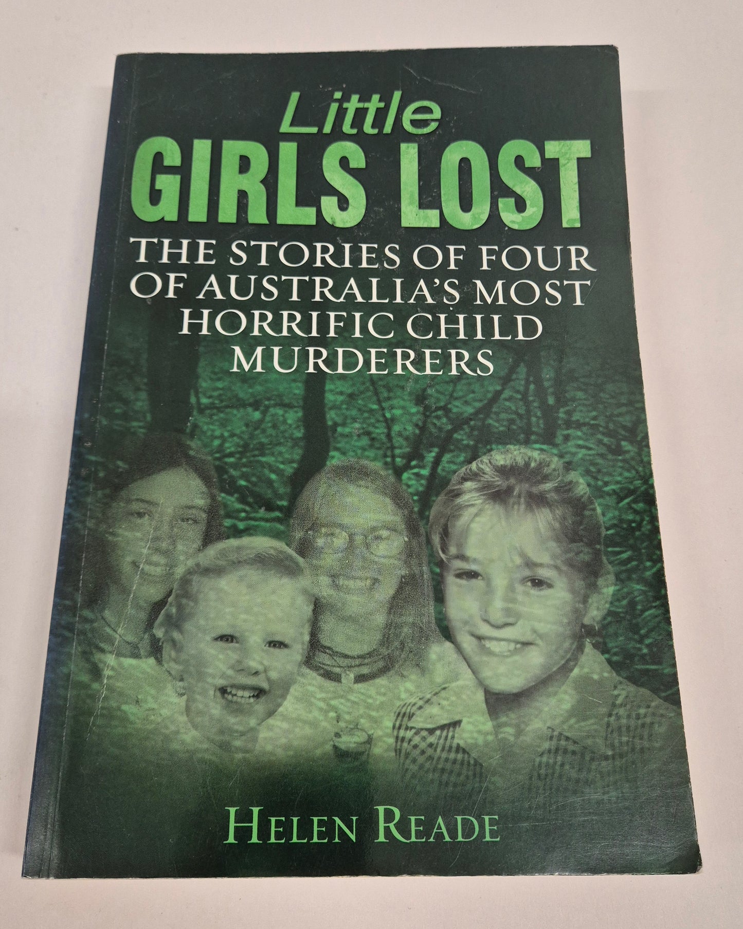 Little Girls Lost: The Stories of Four of Australia's Most Horrific Child Murderers by Helen Reade