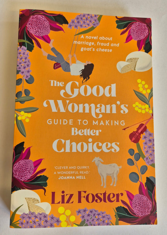 The Good Woman's Guide to Making Better Choices by Liz Foster