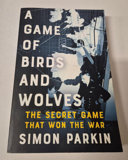 A Game of Birds and Wolves: The Secret Game That Won the War by Simon Parkin