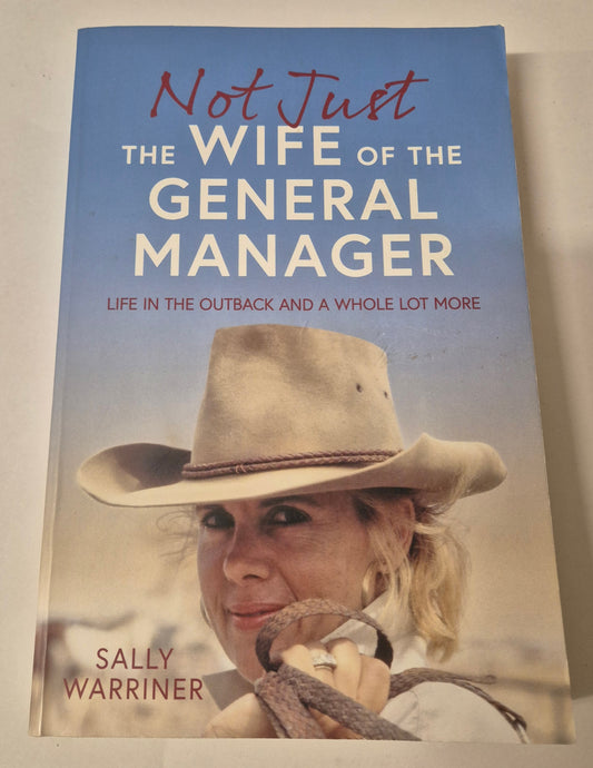 Not Just the Wife of the General Manager: Life in the Outback and a Whole Lot More (Signed by the author) by Sally Warriner