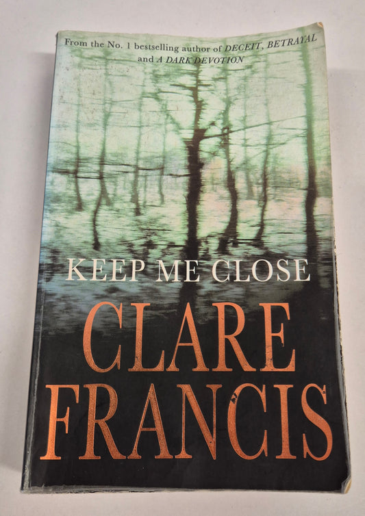 Keep Me Close by Clare Francis