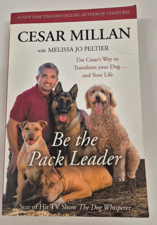 Be the Pack Leader by Cesar Millan with Melissa Jo Peltier