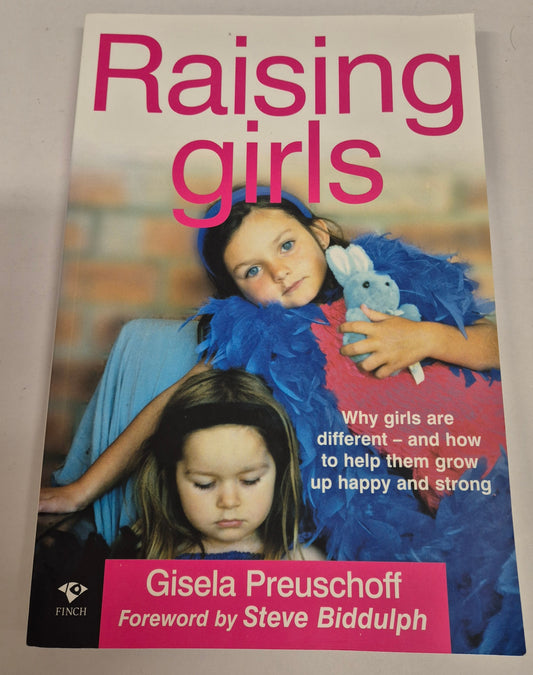 Raising Girls: Why Girls Are Different - and How to Help Them Grow Up Happy and Strong by Gisela Preuschoff