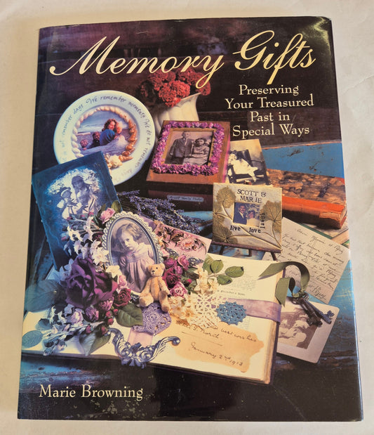 Memory Gifts: Preserving Your Treasured Past in Special Ways by Marie Browning