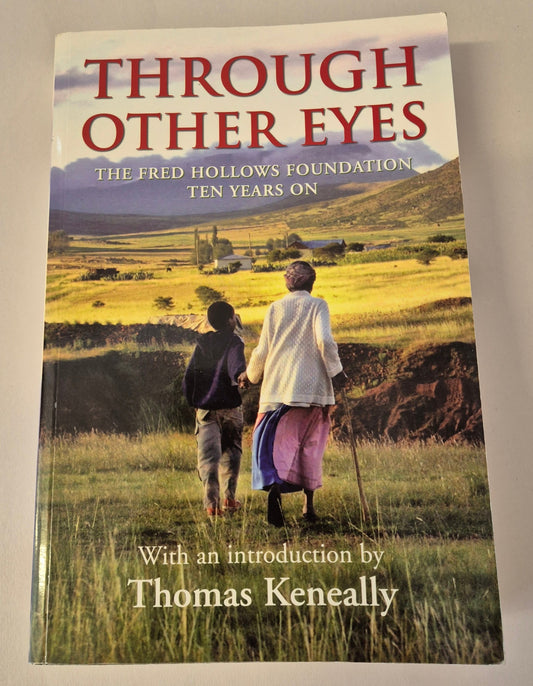 Through Other Eyes: The Fred Hollows Foundation Ten Years On - With an introduction by Thomas Keneally