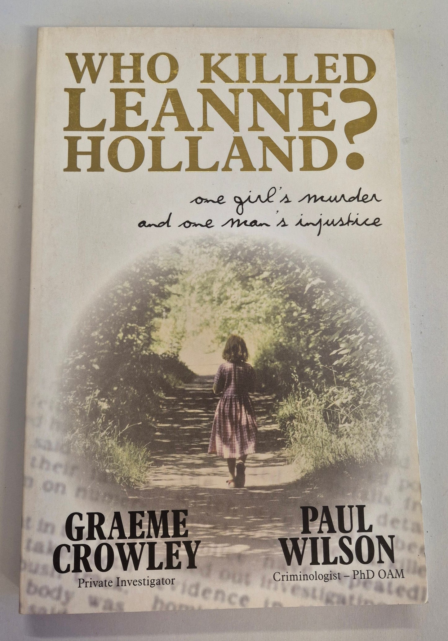 Who Killed Leanne Holland? One Girl's Murder and One Man's Injustice by Graeme Crowley & Paul WIlson