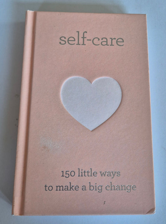 Self-Care: 150 Little Ways to Make a Big Change