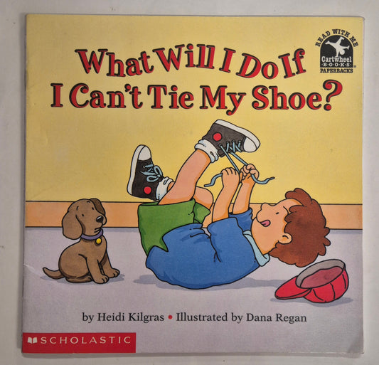 What Will I Do If I Can't Tie My Shoe? by Heidi Kilgras