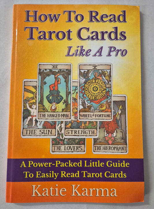 How To Read Tarot Cards Like A Pro: A Power-Packed Little Guide to Easily Read Tarot Cards by Katie Karma