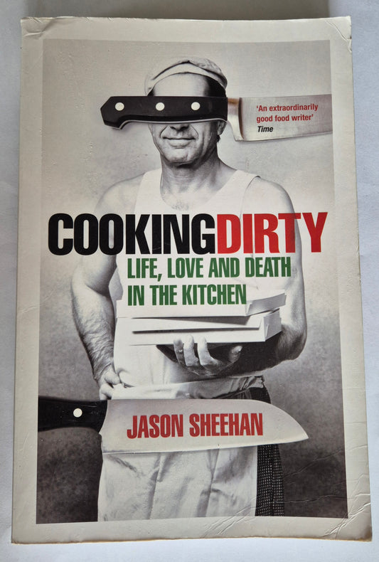 Cooking Dirty: A Story of Life, Sex, Love, and Death in the Kitchen by Jason Sheehan