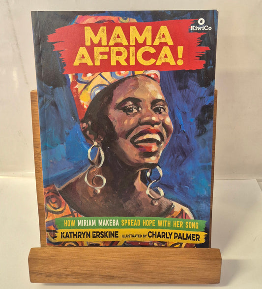 Mama Africa! How Miriam Makeba Spread Hope With Her Song by Kathryn Erskine