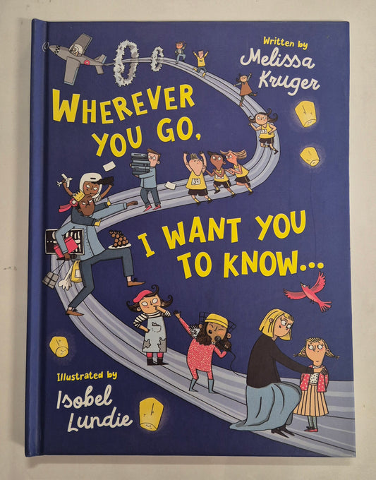 Wherever You Go, I Want You to Know... by Melissa Kruger