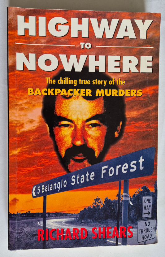 Highway to Nowhere: The Chilling True Story of the Backpacker Murders by Richard Shears
