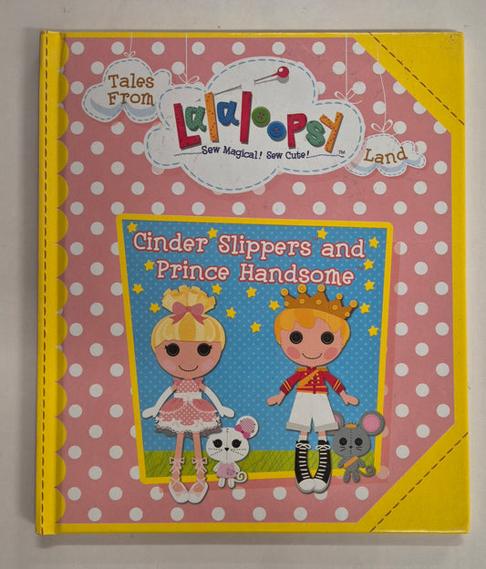 Tales From Lalaloopsy Land: Cinder Slippers and Prince Handsome by Amy Junor