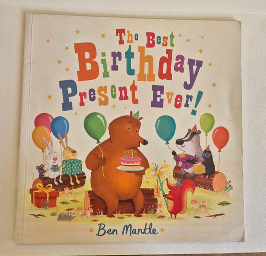 The Best Birthday Present Ever! by Ben Mantle
