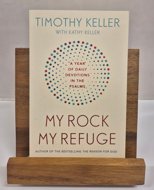 My Rock My Refuge: A Year of Daily Devotions in the Psalms by Timothy J. Keller with Kathy Keller