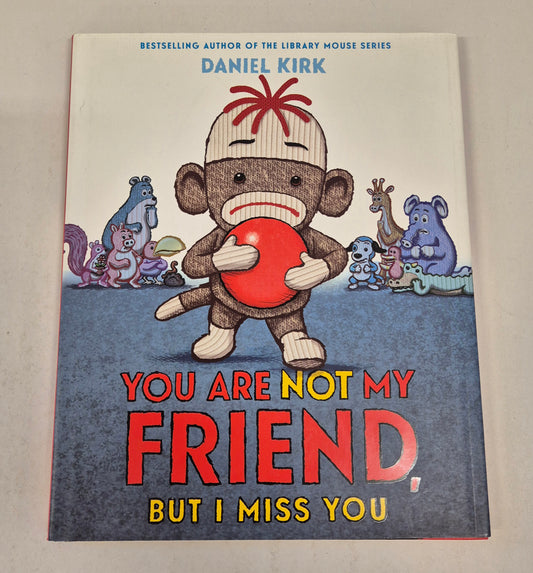 You Are Not My Friend, But I Miss You by Daniel Kirk