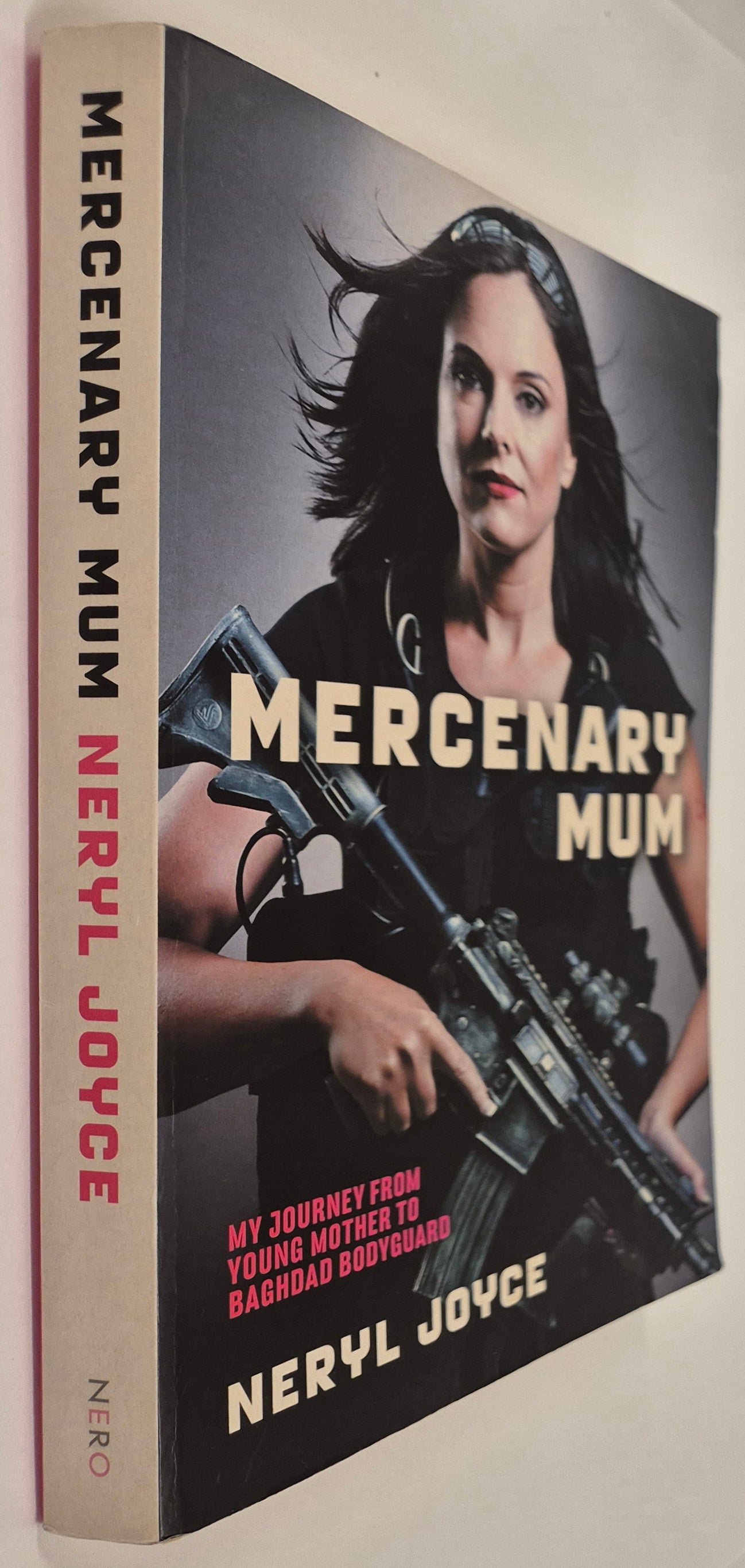 Mercenary Mum: My Journey From Young Mother to Baghdad Bodyguard by Neryl Joyce