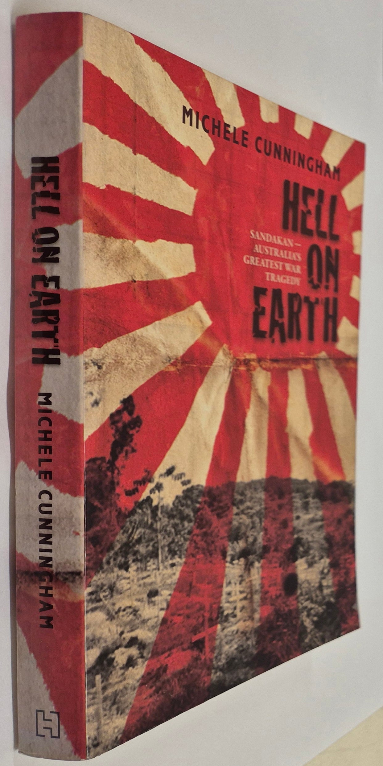 Hell on Earth: Sandakan - Australia's Greatest War Tragedy by Michele Cunningham