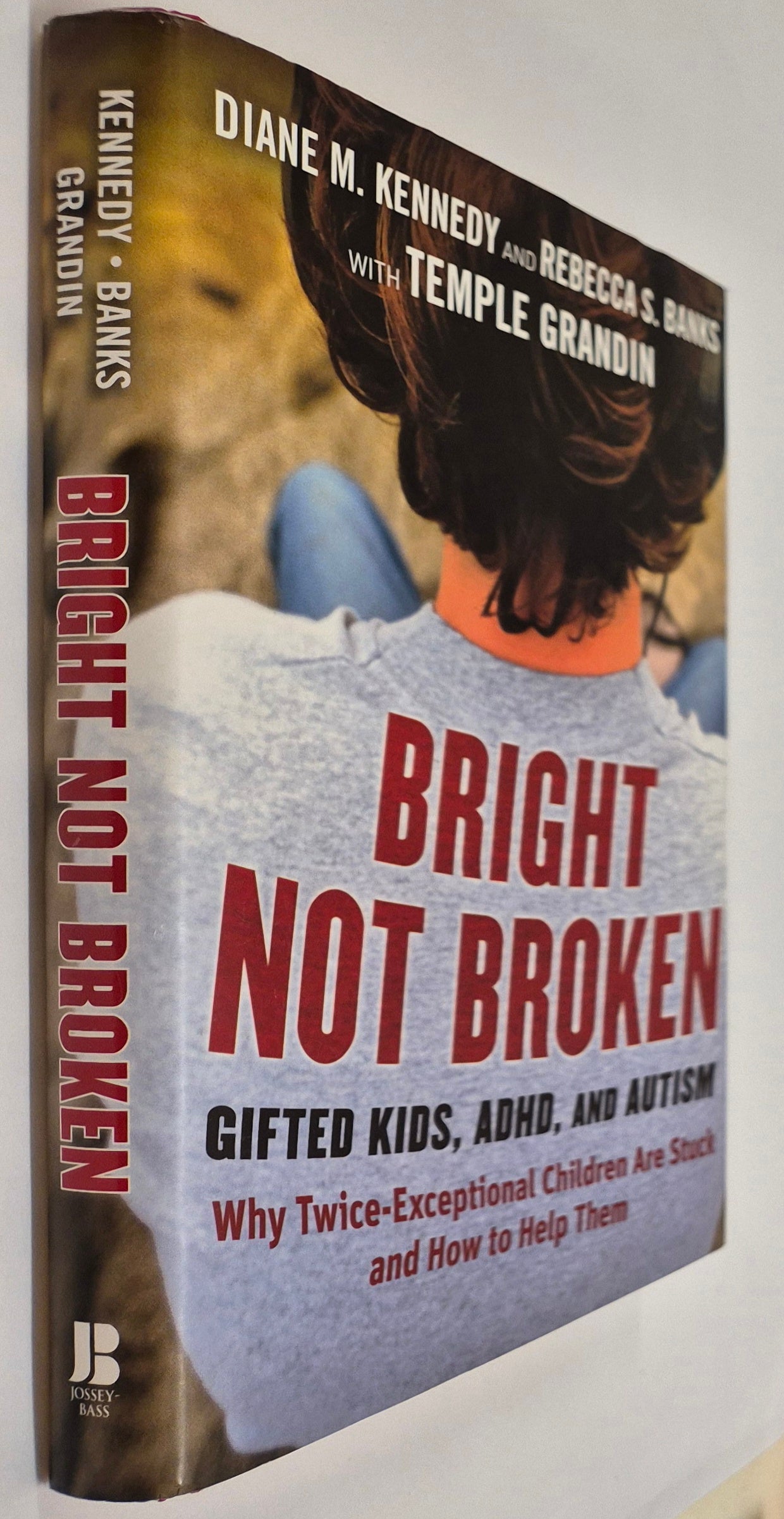 Bright Not Broken: Gifted Kids, ADHD, and Autism Why Twice-Exceptional Children Are Stuck and How to Help Them by Diane M. Kennedy and Rebecca S. Banks with Temple Grandin