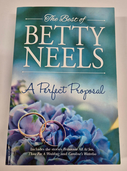 A Perfect Proposal: Britannia All At Sea + Three For A Wedding + Caroline's Waterloo by Betty Neels