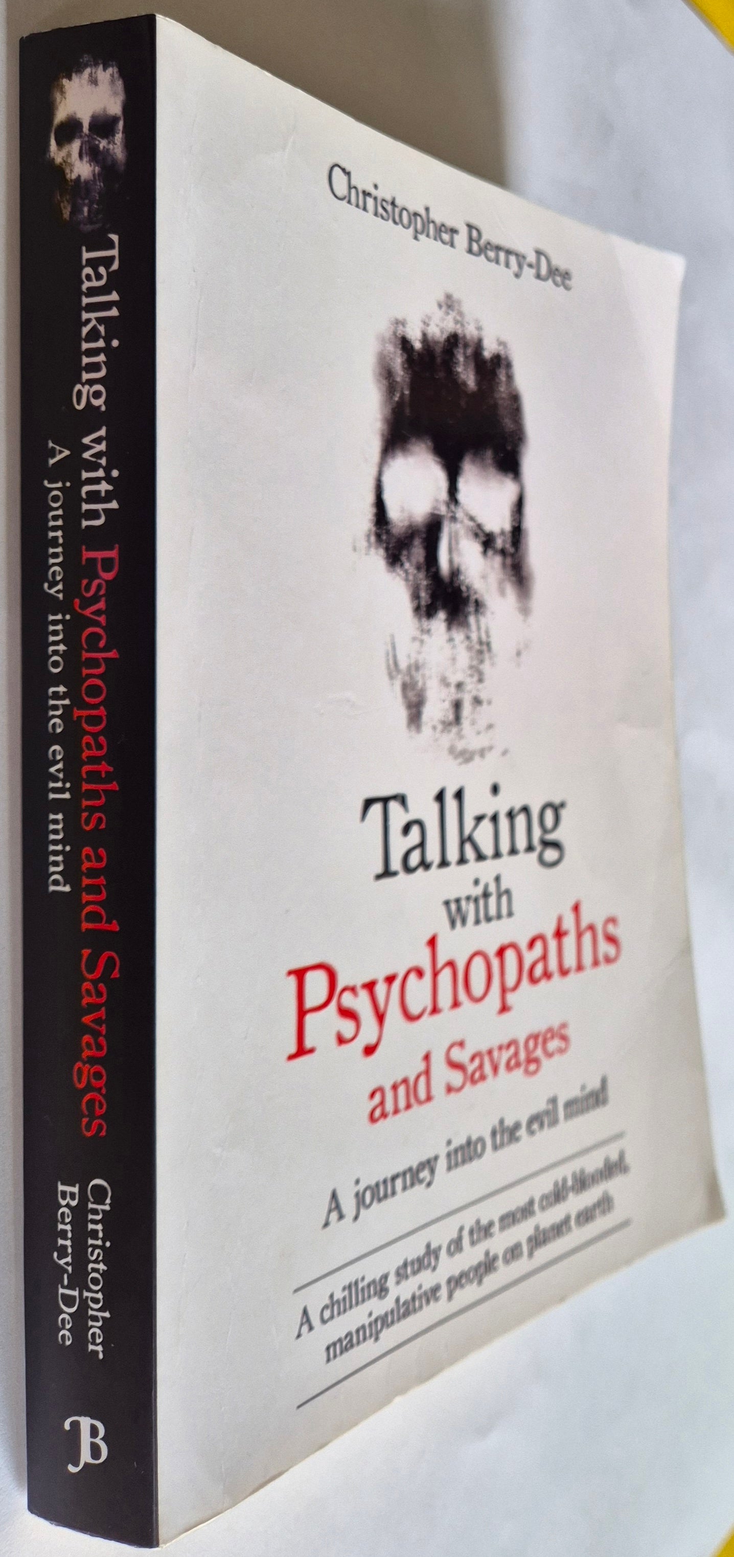 Talking with Psychopaths and Savages: A Journey into the Evil Mind by Christopher Berry-Dee