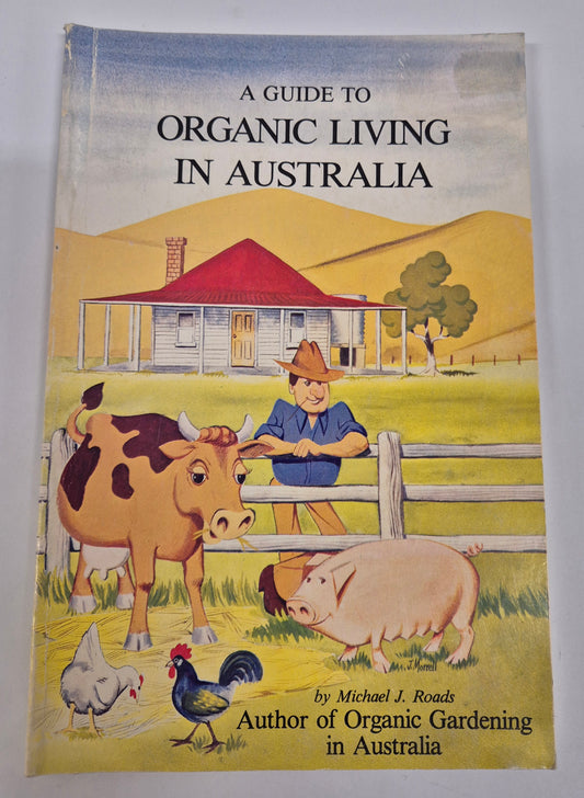 A Guide to Organic Living in Australia by Michael J. Roads