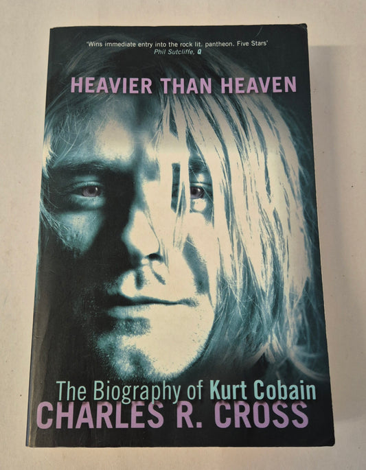 Heavier Than Heaven: A Biography of Kurt Cobain by Charles R. Cross
