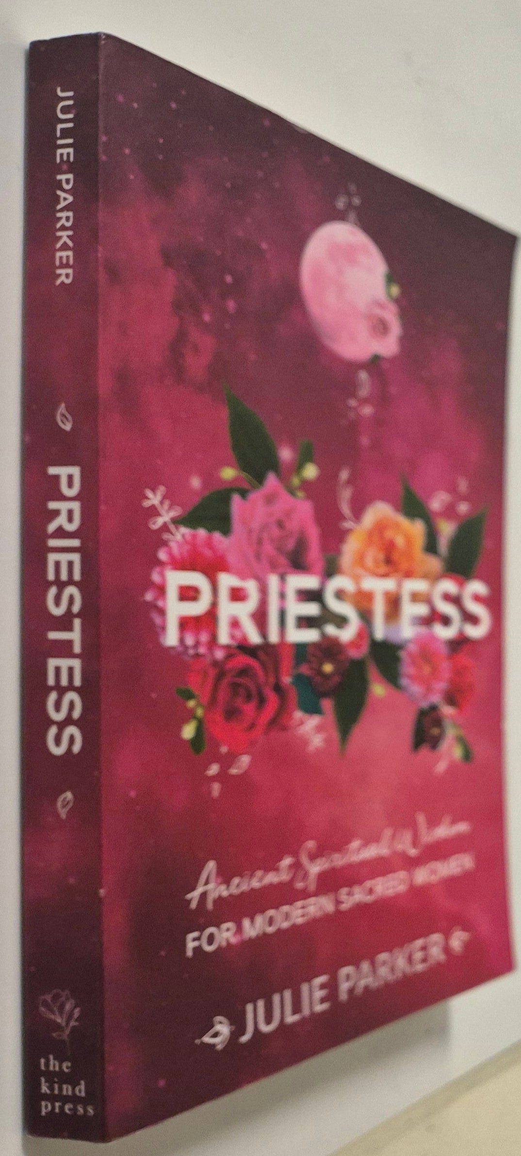 Priestess: Ancient Spiritual Wisdom for Modern Sacred Women by Julie Parker