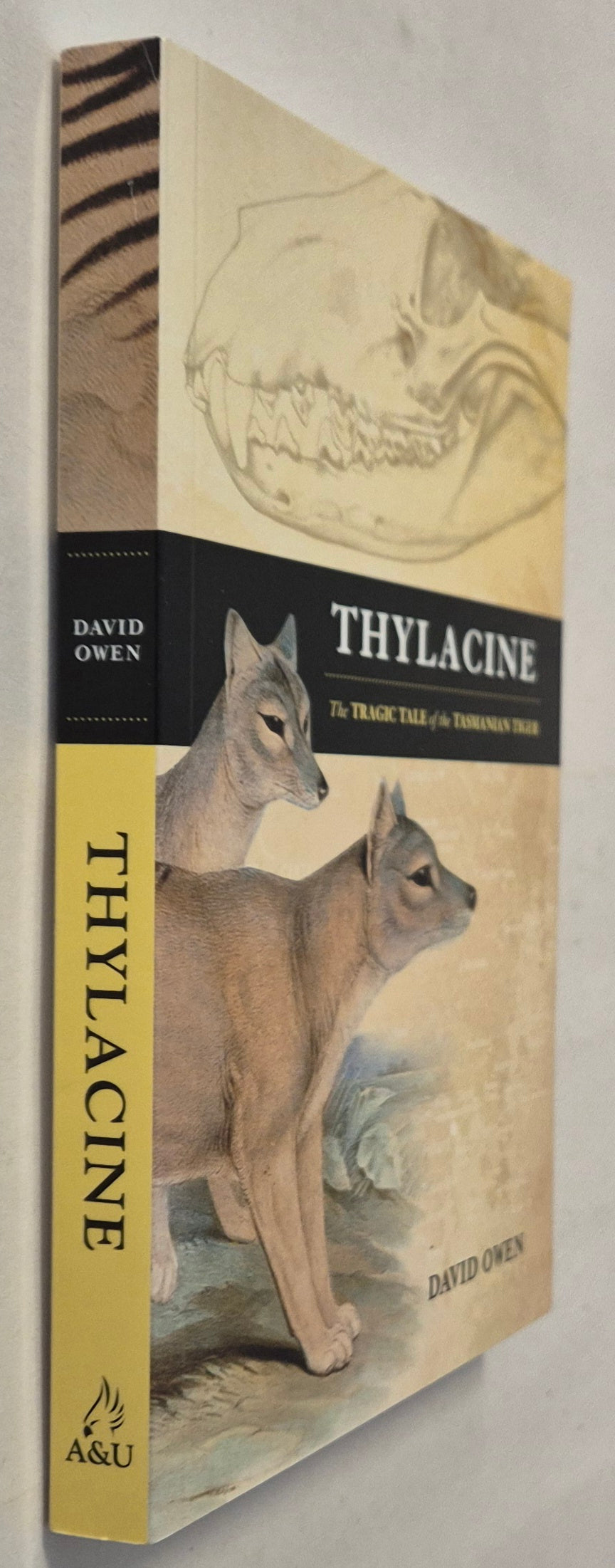 Thylacine: The Tragic Tale of the Tasmanian Tiger by David Owen