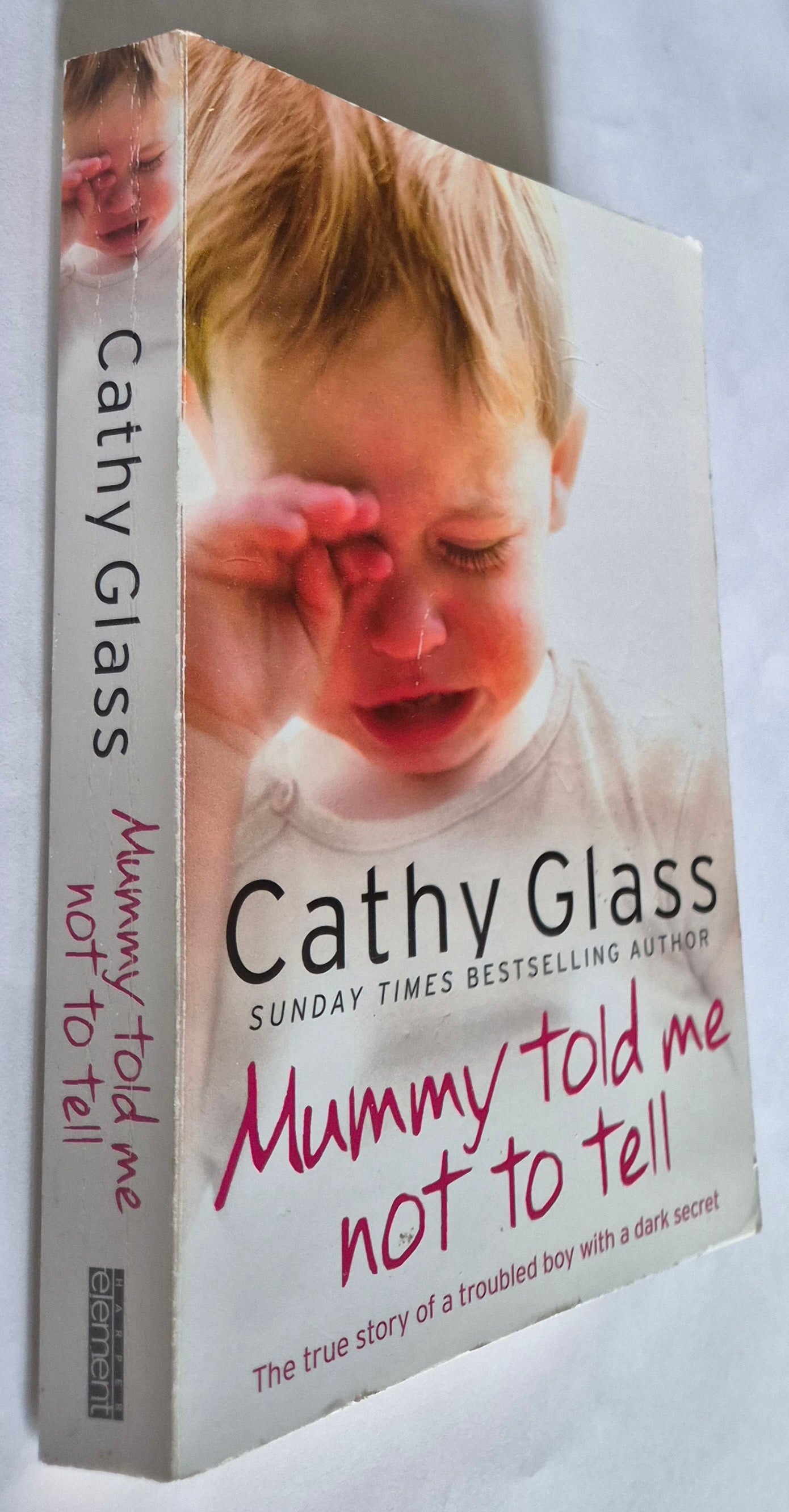 Mummy Told Me Not To Tell: The True Story of a Troubled Boy With a Dark Secret by Cathy Glass