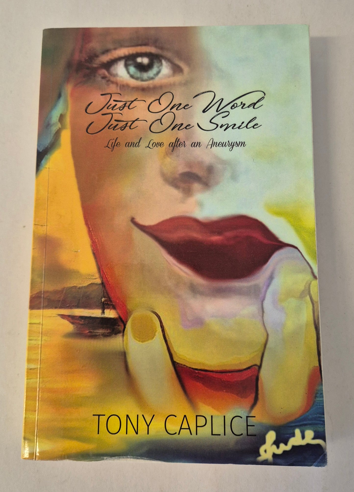 Just One Word, Just One Smile: Life and Love After an Aneurysm by Tony Caplice (Signed by the Author)