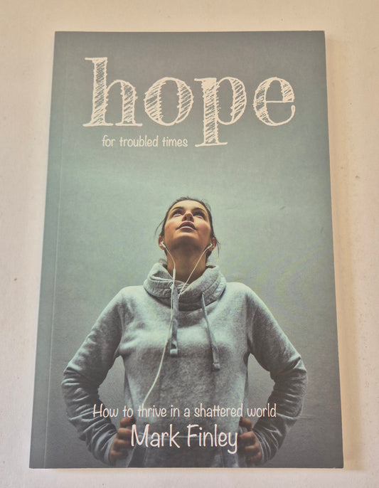 Hope for Troubled Times: How to Thrive in a Shattered World by Mark Finley