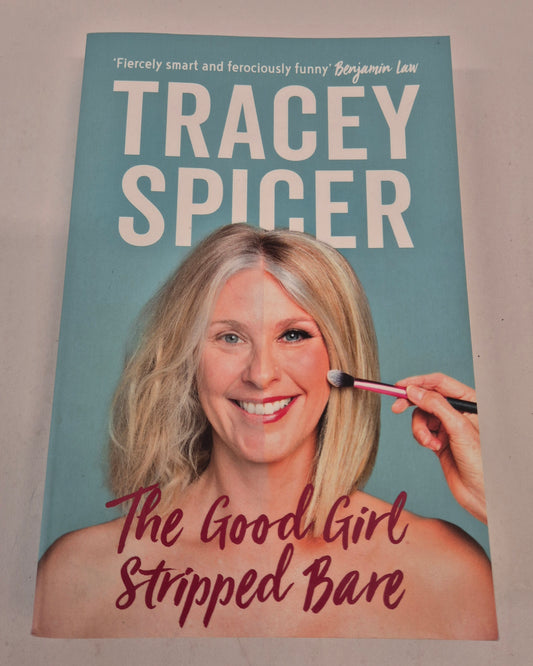 The Good Girl Stripped Bare by Tracey Spicer