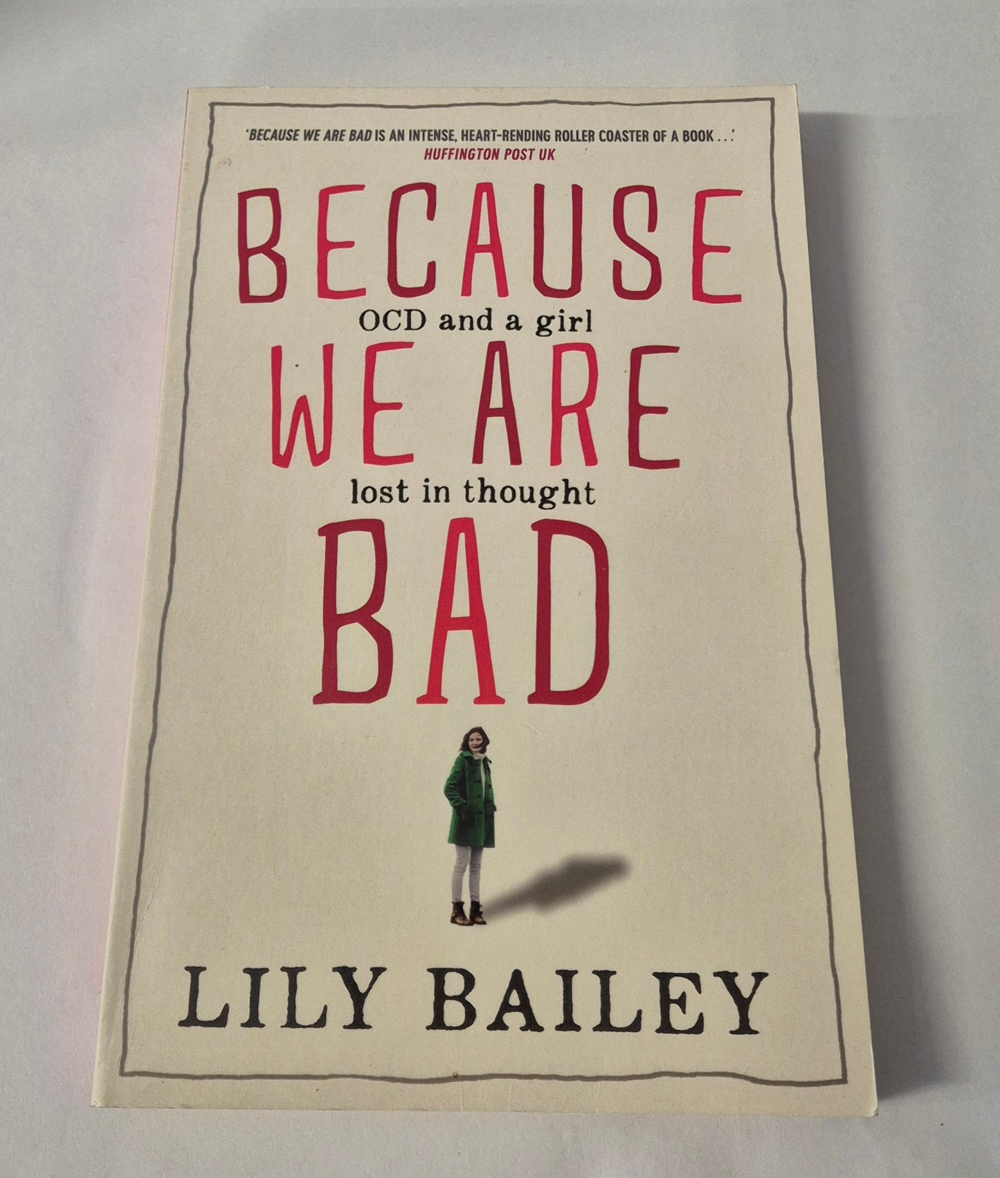 Because We Are Bad: OCD and a Girl Lost in Thought by Lily Bailey