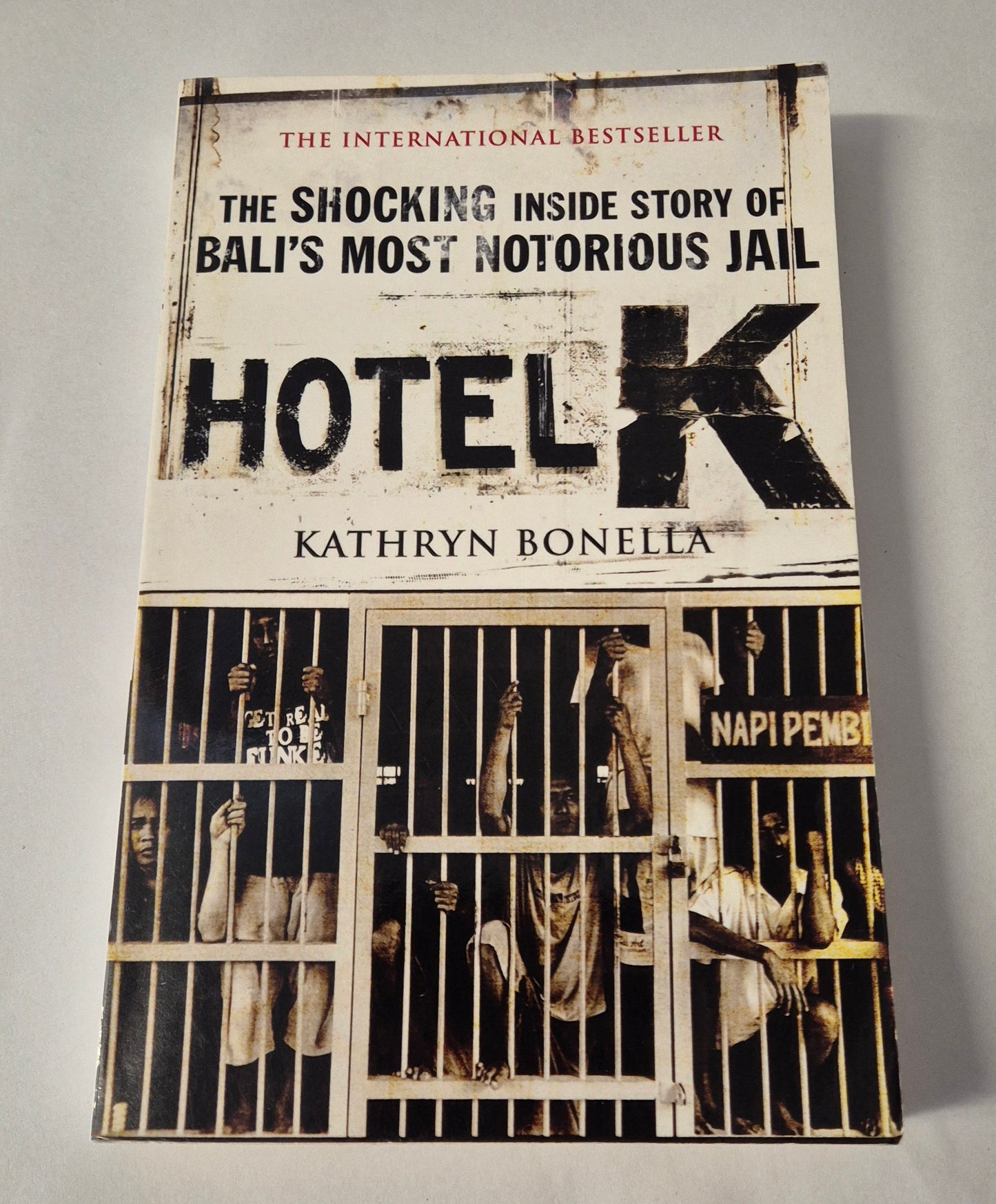 Hotel K: The Shocking Inside Story of Bali's Most Notorious Jail by Kathryn Bonella
