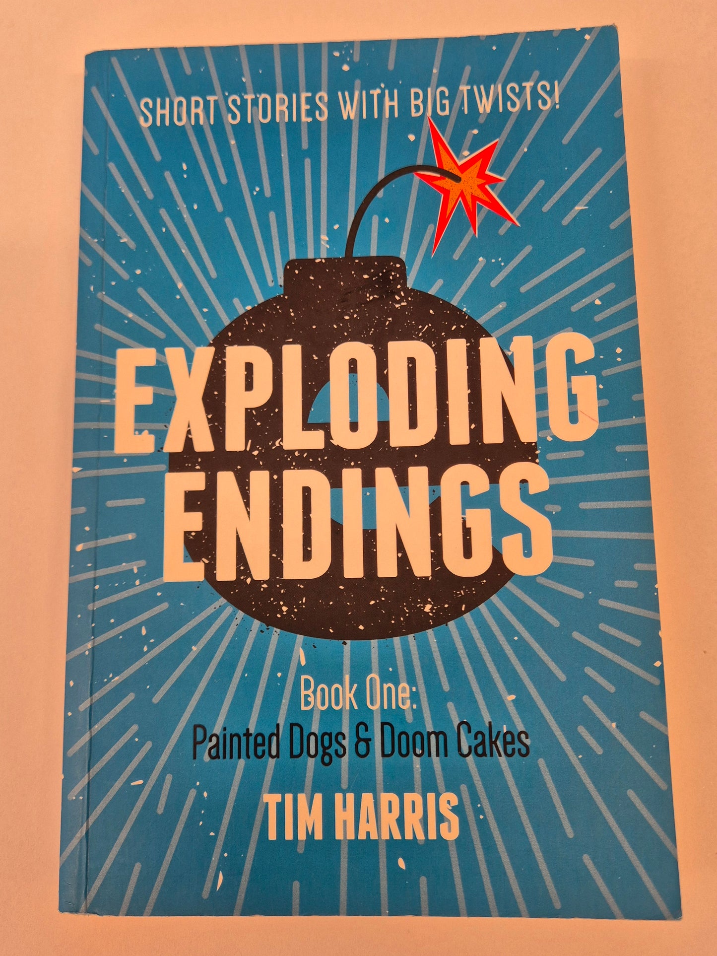 Painted Dogs & Doom Cakes (Exploding Endings #1) by Tim Harris
