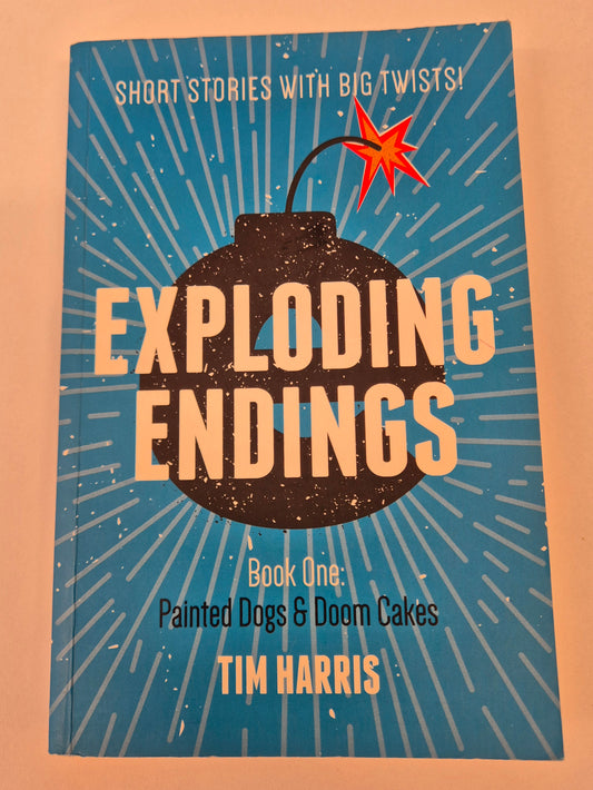 Painted Dogs & Doom Cakes (Exploding Endings #1) by Tim Harris