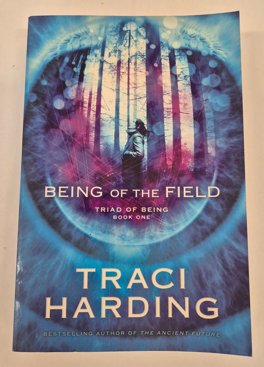 Being of the Field (Triad of Being #1) by Traci Harding