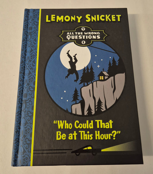 Who Could That Be at This Hour? (All the Wrong Questions #1) by Lemony Snicket