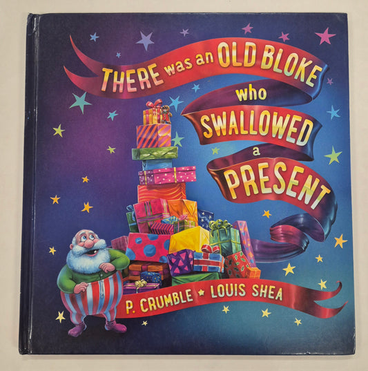 There Was an Old Bloke who Swallowed a Present by P. Crumble