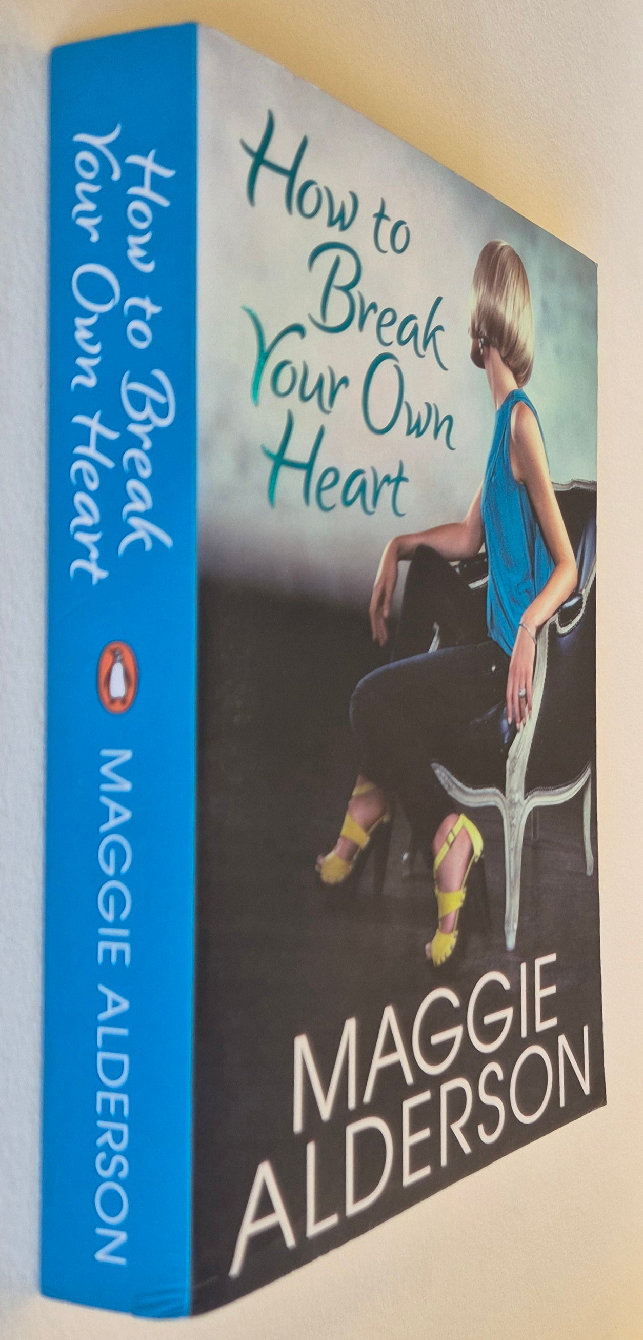 How to Break Your Own Heart by Maggie Alderson