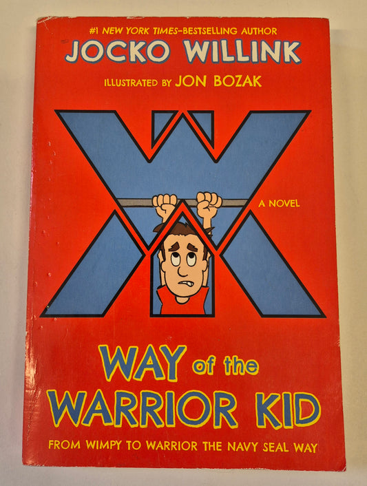 Way of the Warrior Kid: From Wimpy to Warrior the Navy SEAL Way (Way of the Warrior Kid #1) by Jocko Willink